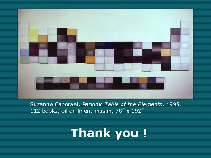 Suzanne Caporael, Periodic Table of the Elements, 1995. 112 books, oil on linen, muslin,