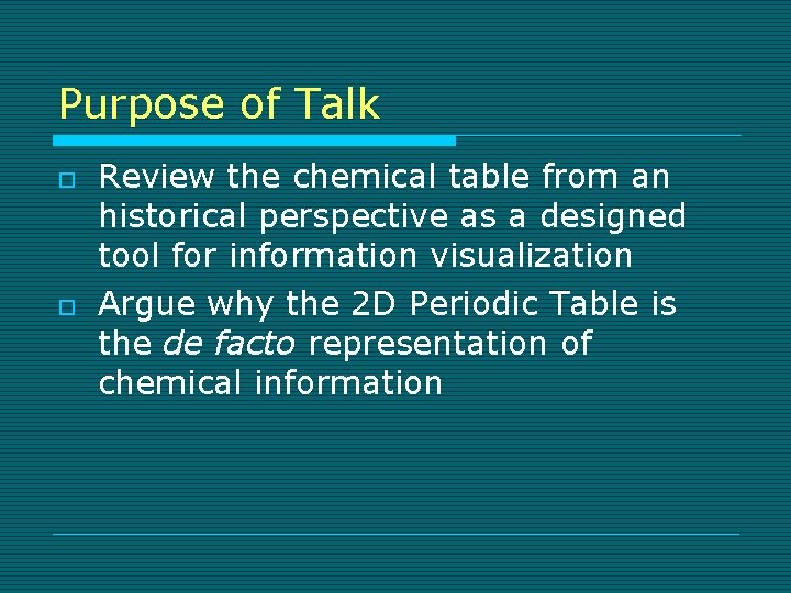 Purpose of Talk o o Review the chemical table from an historical perspective as