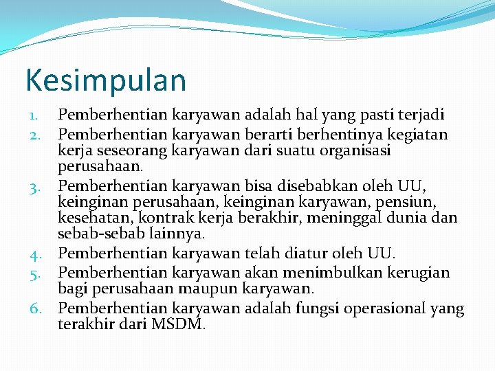 Kesimpulan 1. Pemberhentian karyawan adalah hal yang pasti terjadi 2. Pemberhentian karyawan berarti berhentinya