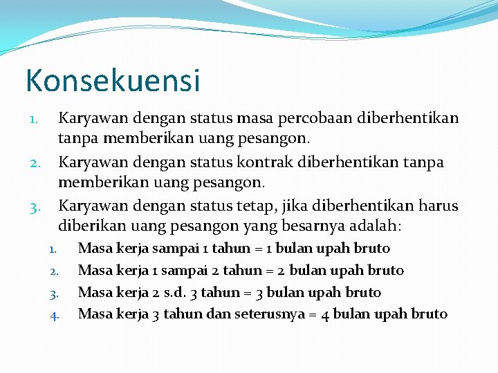 Konsekuensi Karyawan dengan status masa percobaan diberhentikan tanpa memberikan uang pesangon. 2. Karyawan dengan