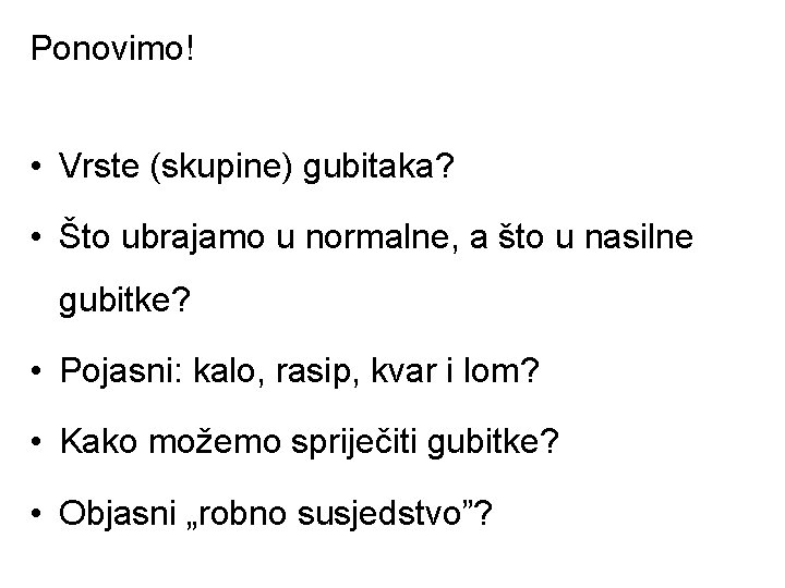 Ponovimo! • Vrste (skupine) gubitaka? • Što ubrajamo u normalne, a što u nasilne