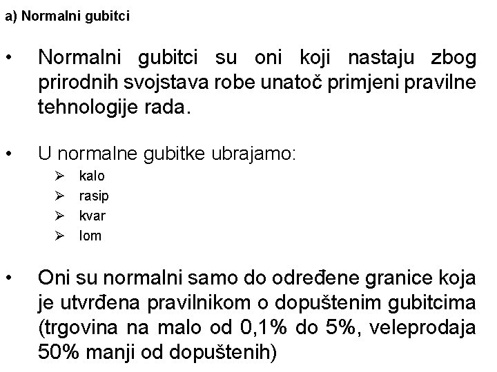 a) Normalni gubitci • Normalni gubitci su oni koji nastaju zbog prirodnih svojstava robe