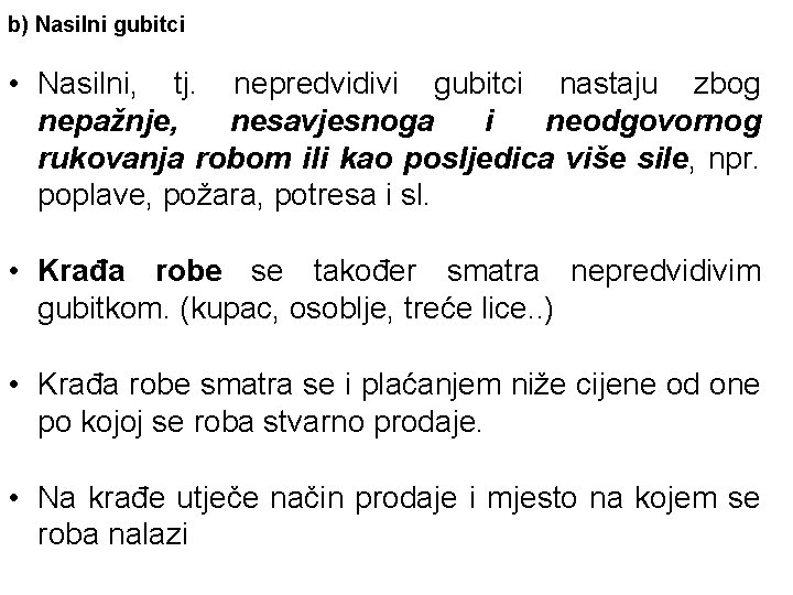 b) Nasilni gubitci • Nasilni, tj. nepredvidivi gubitci nastaju zbog nepažnje, nesavjesnoga i neodgovornog