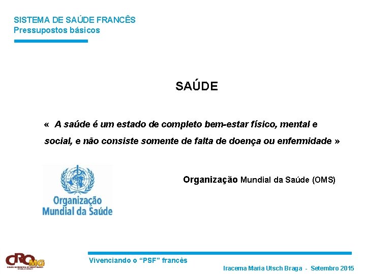 SISTEMA DE SAÚDE FRANCÊS Pressupostos básicos SAÚDE « A saúde é um estado de