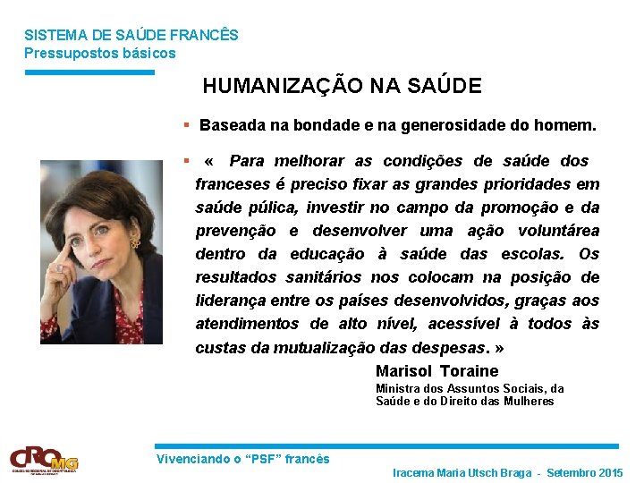 SISTEMA DE SAÚDE FRANCÊS Pressupostos básicos HUMANIZAÇÃO NA SAÚDE § Baseada na bondade e