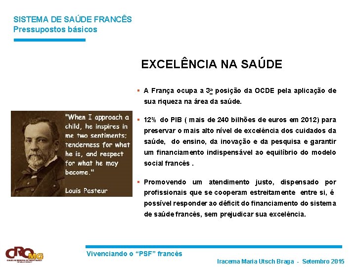 SISTEMA DE SAÚDE FRANCÊS Pressupostos básicos EXCELÊNCIA NA SAÚDE § A França ocupa a