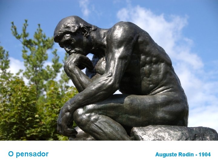 O pensador Auguste Rodin - 1904 