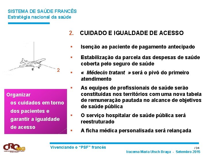 SISTEMA DE SAÚDE FRANCÊS Estratégia nacional da saúde 2. CUIDADO E IGUALDADE DE ACESSO