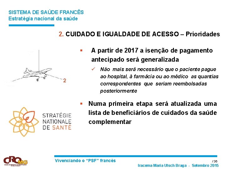 SISTEMA DE SAÚDE FRANCÊS Estratégia nacional da saúde 2. CUIDADO E IGUALDADE DE ACESSO