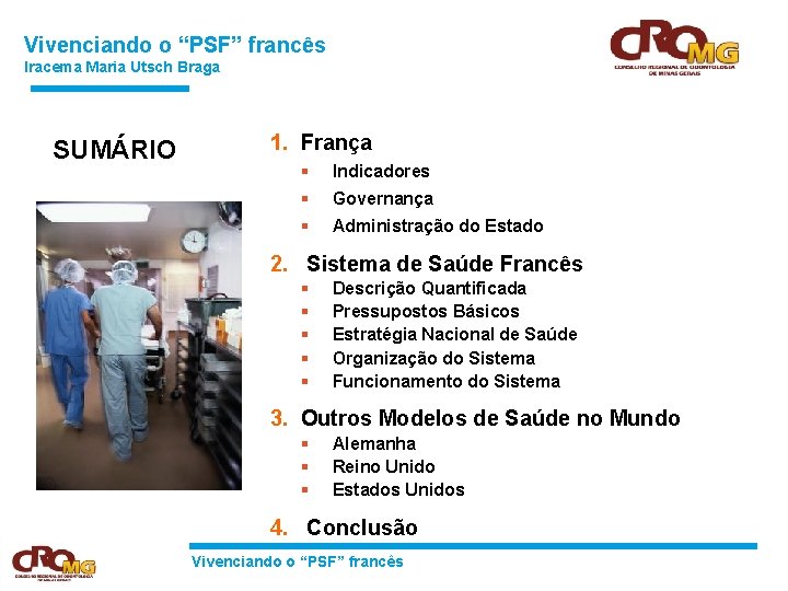 Vivenciando o “PSF” francês Iracema Maria Utsch Braga SUMÁRIO 1. França § Indicadores §