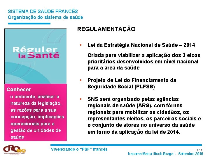 SISTEMA DE SAÚDE FRANCÊS Organização do sistema de saúde REGULAMENTAÇÃO § Lei da Estratégia