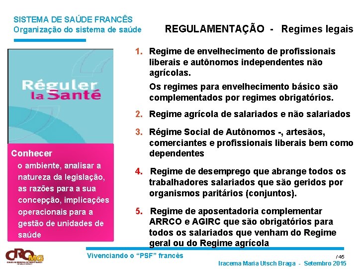 SISTEMA DE SAÚDE FRANCÊS Organização do sistema de saúde REGULAMENTAÇÃO - Regimes legais 1.