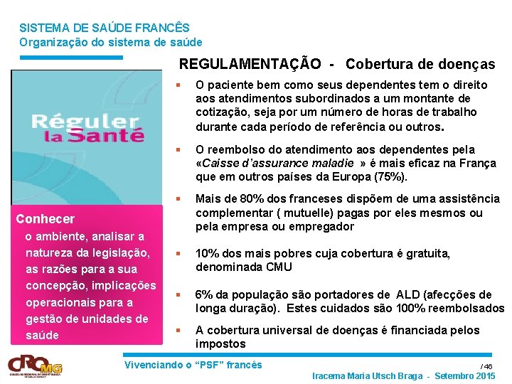 SISTEMA DE SAÚDE FRANCÊS Organização do sistema de saúde REGULAMENTAÇÃO - Cobertura de doenças