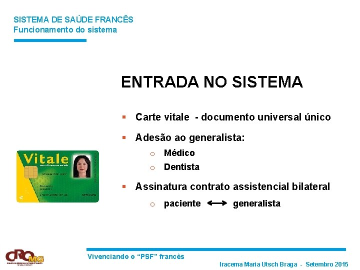 SISTEMA DE SAÚDE FRANCÊS Funcionamento do sistema ENTRADA NO SISTEMA § Carte vitale -