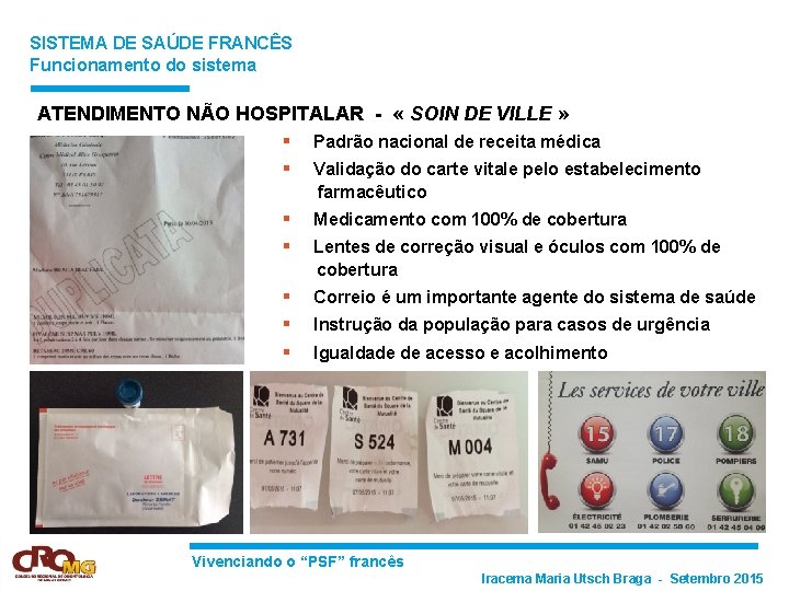 SISTEMA DE SAÚDE FRANCÊS Funcionamento do sistema ATENDIMENTO NÃO HOSPITALAR - « SOIN DE