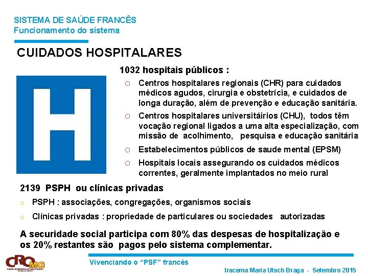 SISTEMA DE SAÚDE FRANCÊS Funcionamento do sistema CUIDADOS HOSPITALARES 1032 hospitais públicos : o