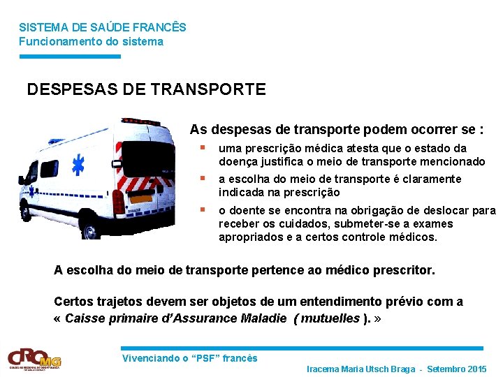 SISTEMA DE SAÚDE FRANCÊS Funcionamento do sistema DESPESAS DE TRANSPORTE As despesas de transporte