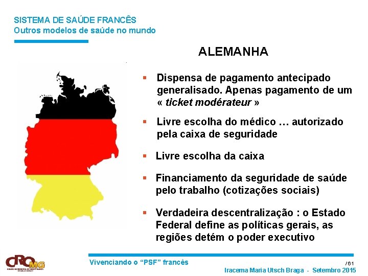 SISTEMA DE SAÚDE FRANCÊS Outros modelos de saúde no mundo ALEMANHA § Dispensa de