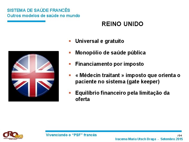 SISTEMA DE SAÚDE FRANCÊS Outros modelos de saúde no mundo REINO UNIDO § Universal