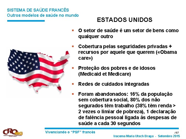 SISTEMA DE SAÚDE FRANCÊS Outros modelos de saúde no mundo ESTADOS UNIDOS § O