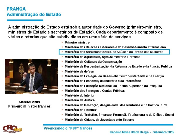 FRANÇA Administração do Estado A administração do Estado está sob a autoridade do Governo