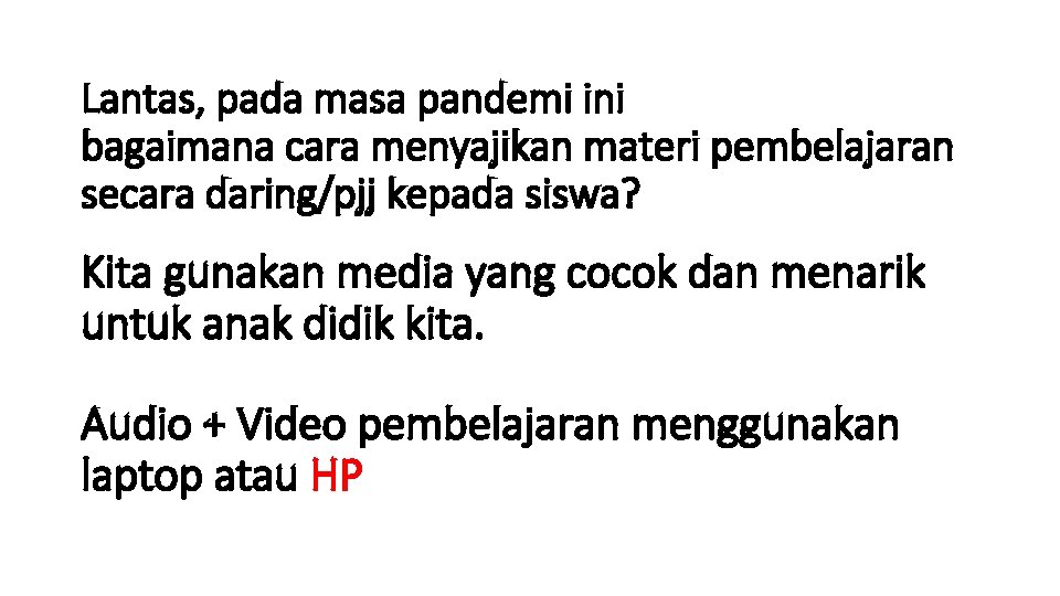 Lantas, pada masa pandemi ini bagaimana cara menyajikan materi pembelajaran secara daring/pjj kepada siswa?