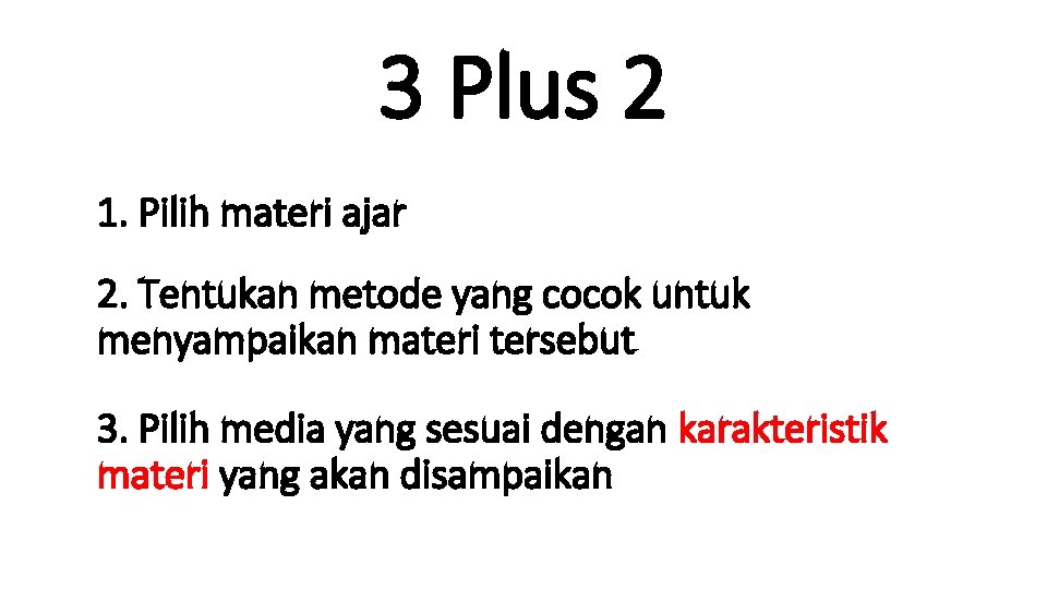 3 Plus 2 1. Pilih materi ajar 2. Tentukan metode yang cocok untuk menyampaikan