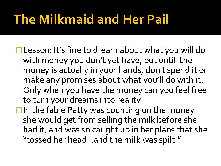 The Milkmaid and Her Pail �Lesson: It’s fine to dream about what you will