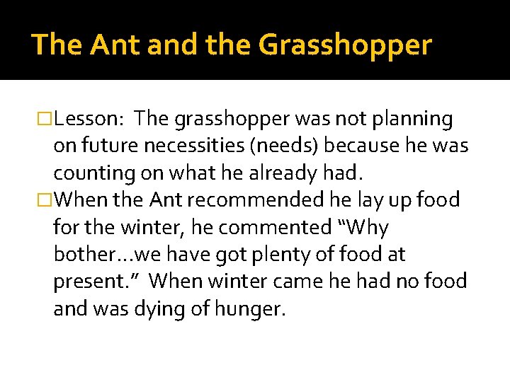 The Ant and the Grasshopper �Lesson: The grasshopper was not planning on future necessities