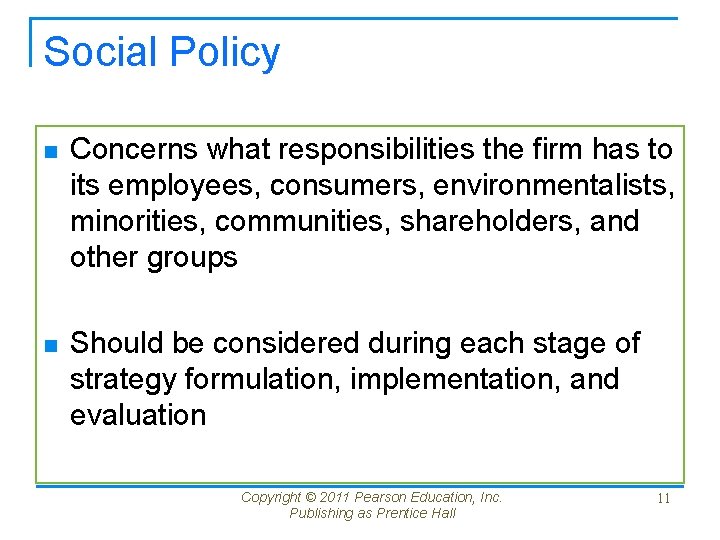 Social Policy n Concerns what responsibilities the firm has to its employees, consumers, environmentalists,