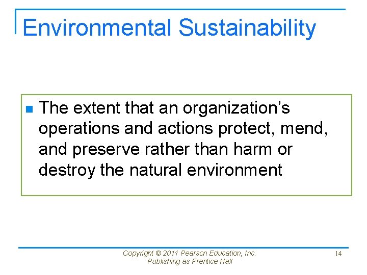 Environmental Sustainability n The extent that an organization’s operations and actions protect, mend, and