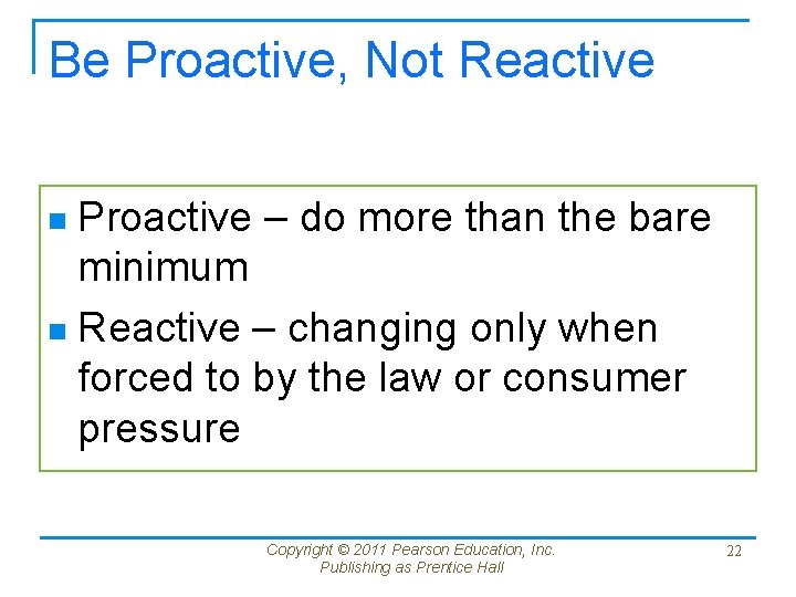 Be Proactive, Not Reactive Proactive – do more than the bare minimum n Reactive