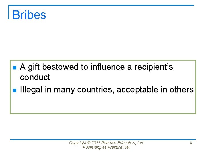 Bribes n n A gift bestowed to influence a recipient’s conduct Illegal in many