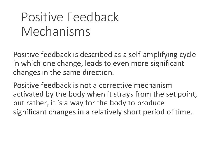 Positive Feedback Mechanisms Positive feedback is described as a self-amplifying cycle in which one