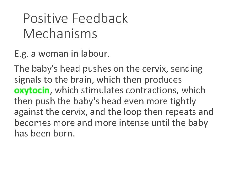 Positive Feedback Mechanisms E. g. a woman in labour. The baby's head pushes on