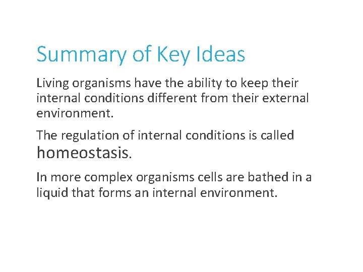 Summary of Key Ideas Living organisms have the ability to keep their internal conditions