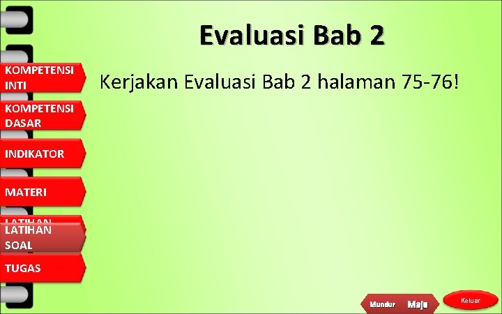 Evaluasi Bab 2 KOMPETENSI INTI Kerjakan Evaluasi Bab 2 halaman 75 -76! KOMPETENSI DASAR