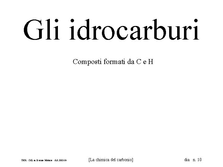 Gli idrocarburi Composti formati da C e H Ud'A - Cd. L in Scienze