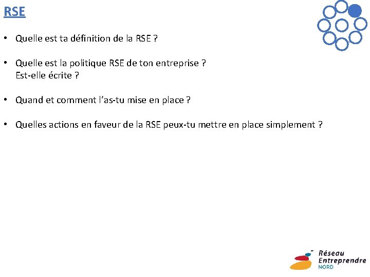 RSE • Quelle est ta définition de la RSE ? • Quelle est la