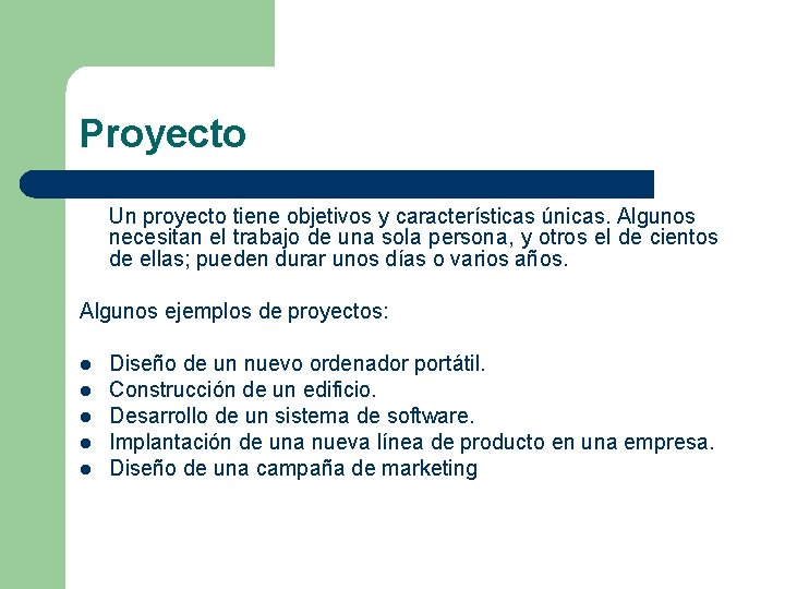 Proyecto Un proyecto tiene objetivos y características únicas. Algunos necesitan el trabajo de una