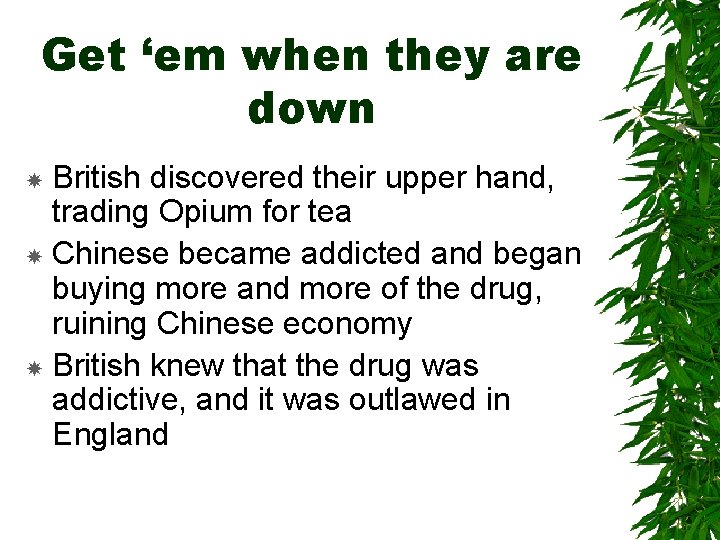 Get ‘em when they are down British discovered their upper hand, trading Opium for