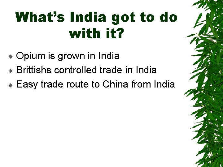 What’s India got to do with it? Opium is grown in India Brittishs controlled