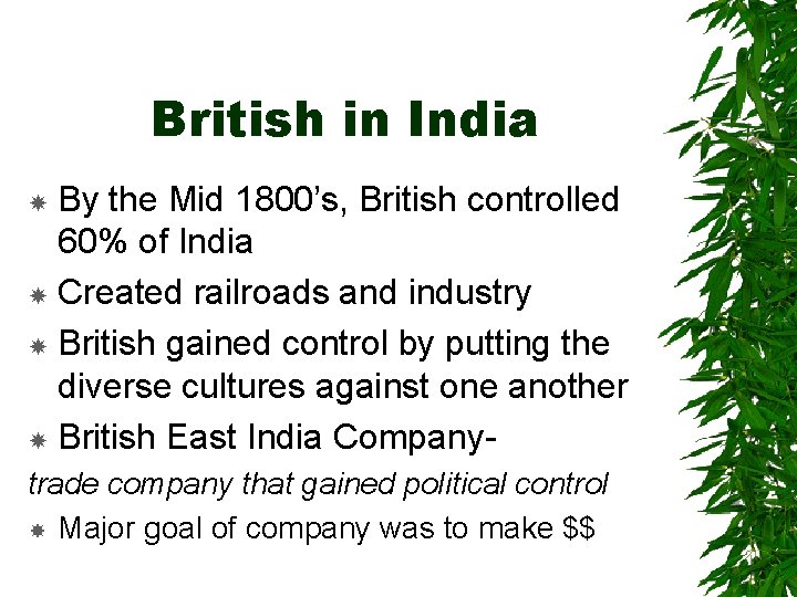 British in India By the Mid 1800’s, British controlled 60% of India Created railroads