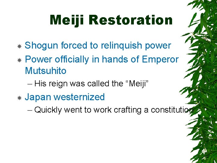 Meiji Restoration Shogun forced to relinquish power Power officially in hands of Emperor Mutsuhito