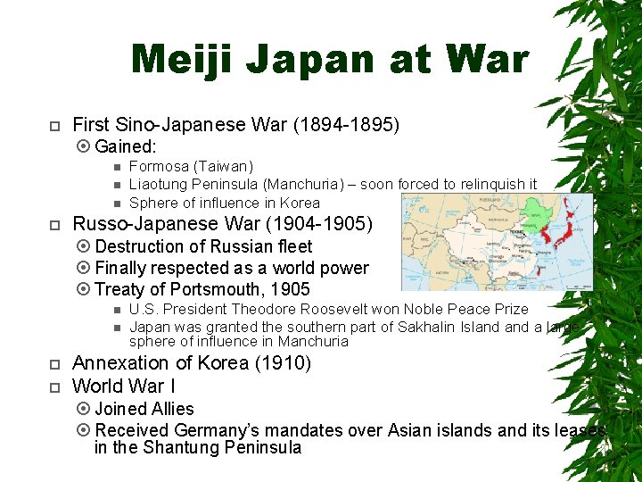 Meiji Japan at War First Sino-Japanese War (1894 -1895) Gained: Formosa (Taiwan) Liaotung Peninsula