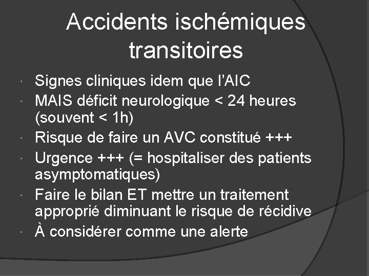 Accidents ischémiques transitoires Signes cliniques idem que l’AIC MAIS déficit neurologique < 24 heures