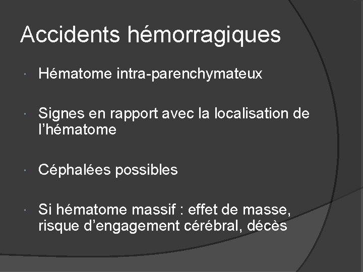 Accidents hémorragiques Hématome intra-parenchymateux Signes en rapport avec la localisation de l’hématome Céphalées possibles