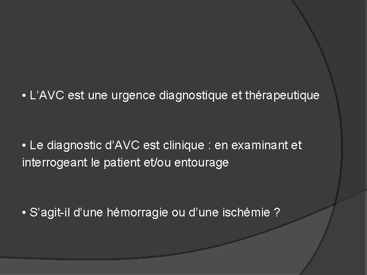  • L’AVC est une urgence diagnostique et thérapeutique • Le diagnostic d’AVC est