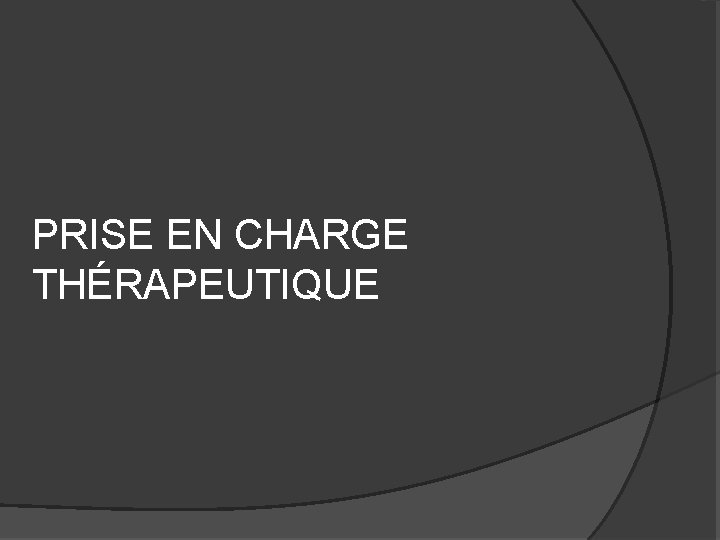 PRISE EN CHARGE THÉRAPEUTIQUE 