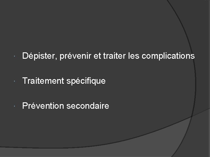  Dépister, prévenir et traiter les complications Traitement spécifique Prévention secondaire 